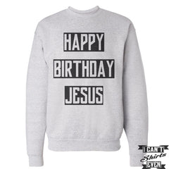 Happy Birthday Jesus Sweatshirt. Jumper. Crew Neck Unisex Sweater.