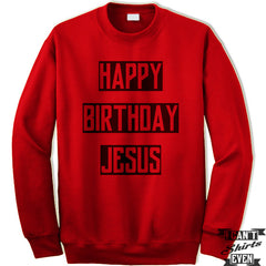 Happy Birthday Jesus Sweatshirt. Jumper. Crew Neck Unisex Sweater.