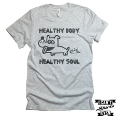 Healthy Body Healthy Soul T shirt Unisex. Funny Pet Lover Gift. Gift Funny.