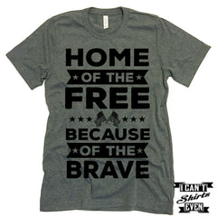 Home Of The Free Because Of The Brave Shirt. July 4th Tee. Independence Day Shirt.