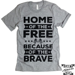 Home Of The Free Because Of The Brave Shirt. July 4th Tee. Independence Day Shirt.