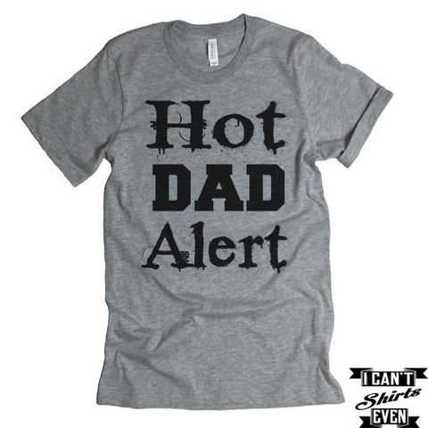 Hot Dad Alert T-Shirt. Father To Be Shirt. Father's Day T shirt.