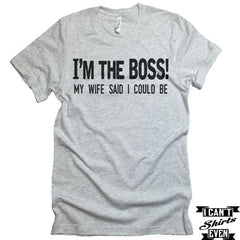 I'm the Boss! My Wife Said I Could Be. T-Shirt.Tee Shirt. Crew Neck T-shirt