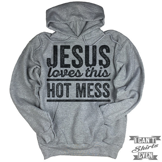 Jesus Loves This Hot Mess Hoodie.