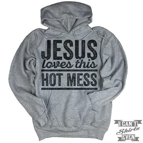 Jesus Loves This Hot Mess Hoodie.