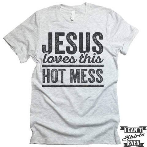 Jesus Loves This Hot Mess Shirt. Unisex Tee.