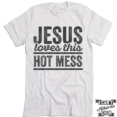 Jesus Loves This Hot Mess Shirt. Unisex Tee.