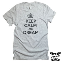 Keep Calm And Dream T-shirt  Funny Tee. Personalized T-shirt.