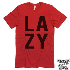 Lazy T shirt. Funny Tee. Customized T-shirt. Unisex.