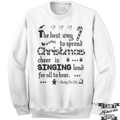 Buddy The Elf Sweatshirt. The Best Way To Spread Christmas Cheer Is Singing Loud For All To Hear Unisex Sweater.
