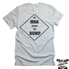 The Man Behind The Bump T-shirt. Father's Day Gift. Maternity shirt. Funny Daddy gift shirt.