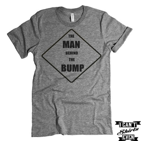 The Man Behind The Bump T-shirt. Father's Day Gift. Maternity shirt. Funny Daddy gift shirt.