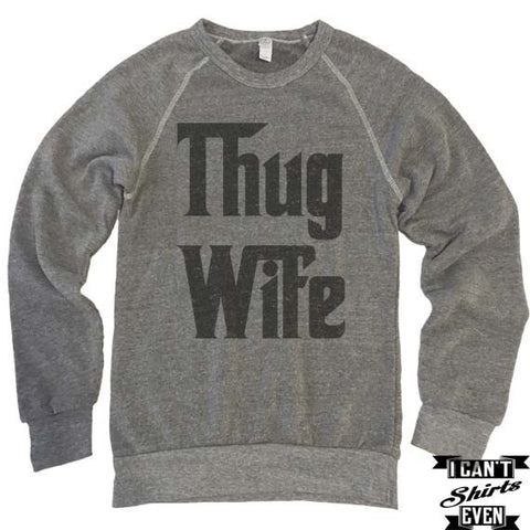 Thug Wife Sweatshirt. Eco-Fleece Unisex Sweatshirt. Thug Wife Shirt.