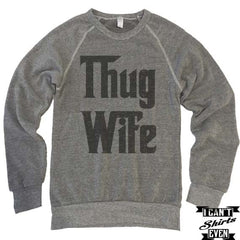 Thug Wife Sweatshirt. Eco-Fleece Unisex Sweatshirt. Thug Wife Shirt.