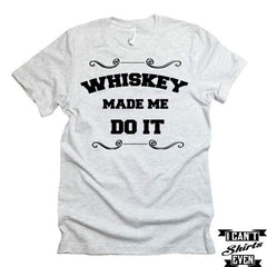 Whiskey Made Me Do It T-shirt. Funny T-shirt.  Drinking Shirt.