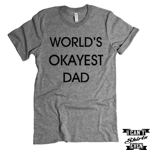 World's Okayest Dad T-Shirt. Fathers Day Gift. Cute Father To Be Shirt.