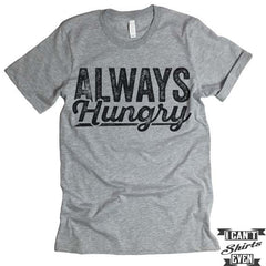 Always Hungry T shirt.