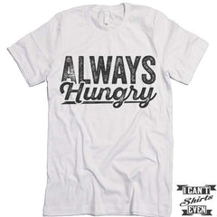 Always Hungry T shirt.