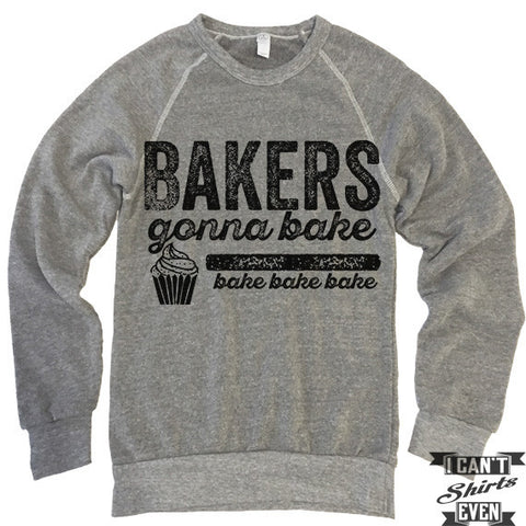Bakers Gonna Bake Sweatshirt.