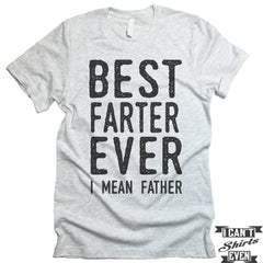 Best Farter Ever I Mean Father Unisex T shirt. Tee. Customized T-shirt. Father's Day Gift.