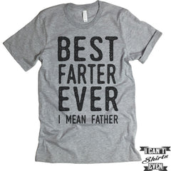 Best Farter Ever I Mean Father Unisex T shirt. Tee. Customized T-shirt. Father's Day Gift.