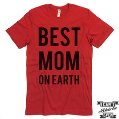 Best Mom On Earth Shirt. Best Mom Shirt. Mommy t shirts. Unisex Tee. Gift