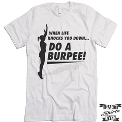 When Life Knocks You Down Do A Burpee! Shirt.