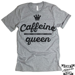 Caffeine Queen T Shirt.