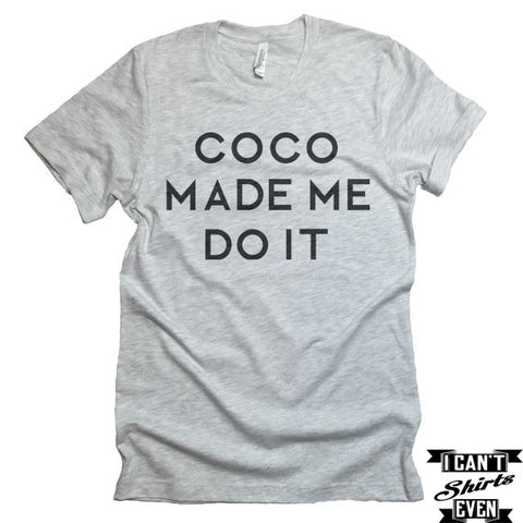 Coco Made Me Do It T-shirt. Fashion Shirt. Funny Tee. Fashionista T-shirt.
