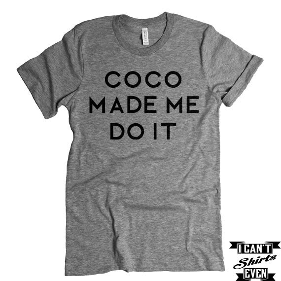 Coco Made Me Do It T-shirt. Fashion Shirt. Funny Tee. Fashionista T-shirt.