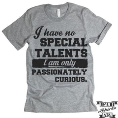 Passionately Curious T-Shirt. Funny Shirt.
