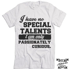 Passionately Curious T-Shirt. Funny Shirt.