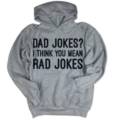 Dad Jokes? I Think You Mean Rad Jokes Hoodie.