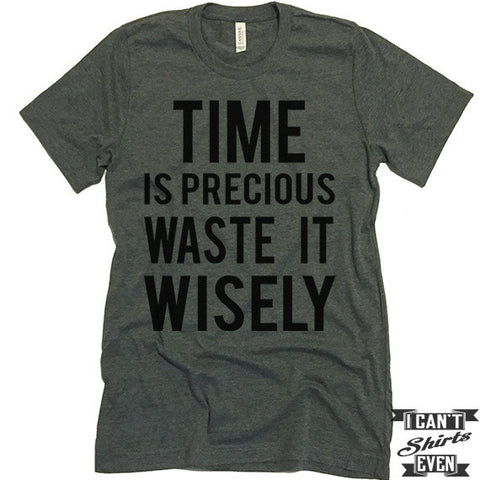 Time Is Precious Waste It Wisely T shirt. Funny Tee. Customized T-shirt. Party Shirt.