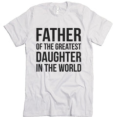 Father Of The Greatest Daughter In The World T-shirt.