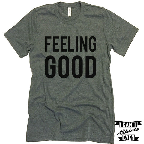 Feeling Good Unisex T-Shirt. Tee Shirt.