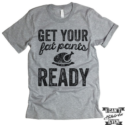 get your fat pants ready shirt