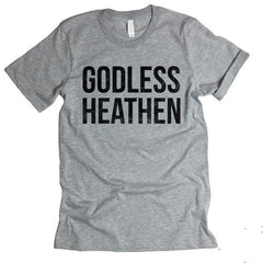 Godless Heathen T-shirt.