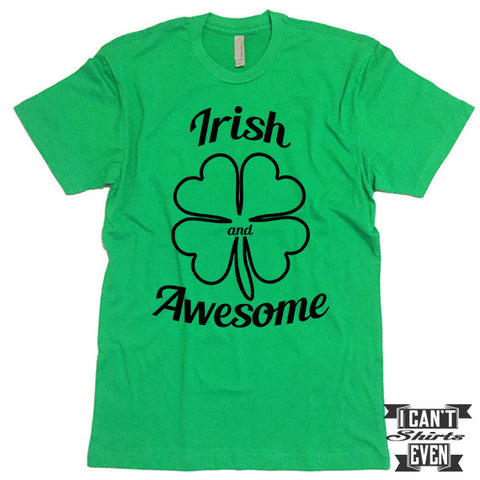 Irish and Awesome Shirt. St. Patrick's Day T Shirt. Shamrock Shirts. Unisex Tee.