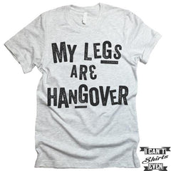 My Legs Are Hangover T-shirt.