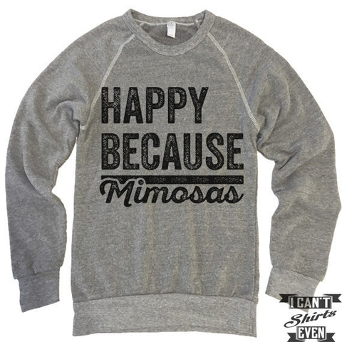 Happy Because Mimosas Sweatshirt.