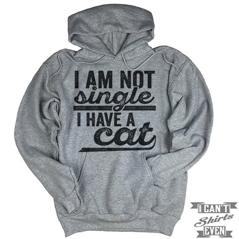 I Am Not Single I Have A Cat Hoodie.