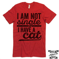 I Am Not Single I Have A Cat T shirt.