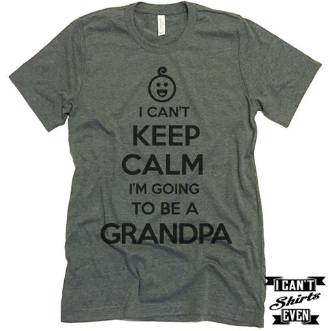 I Can't Keep Calm I'm Going To Be A Grandpa Unisex T shirt. Grandpa To Be Tee.
