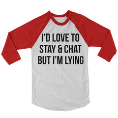 I'd Like To Stay And Chat Baseball Shirt.