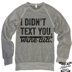 I Didn't Text You Wine Did Sweatshirt.