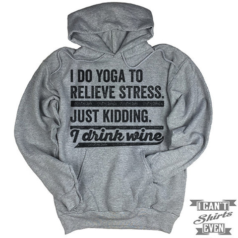I Do Yoga To Relieve Stress Hoodie.