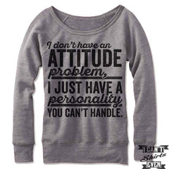 I Don't Have An Attitude Problem Off Shoulder Sweater.