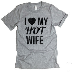 I Love My Hot Wife T-shirt