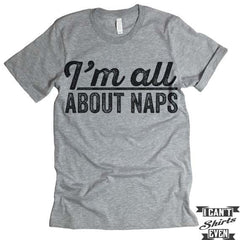 I'm All about Naps T shirt. Napping Tee.